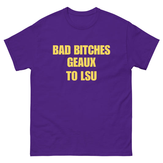 Bad B*tches Geaux To Lsu Tee